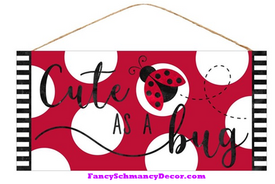 12.5"L X 6"H Cute As A Bug Sign