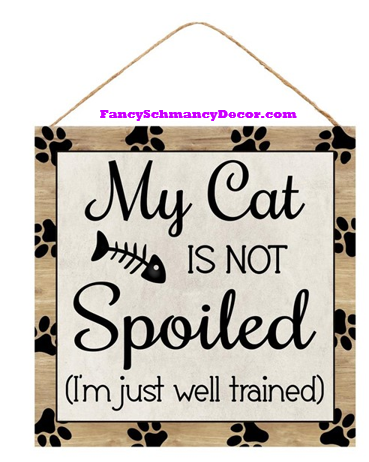 10" Cat Spoiled Sign