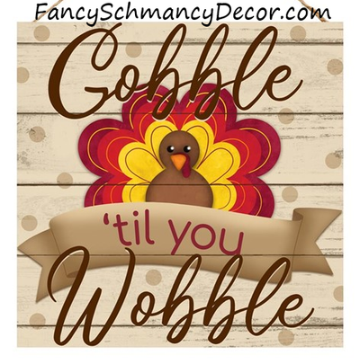 10"Sq Gobble Til You Wobble Sign