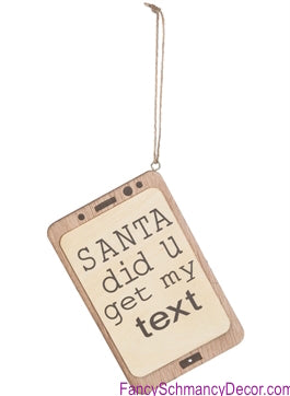 5.5" Santa Did You Get My Text Ornament by Sullivans Gifts